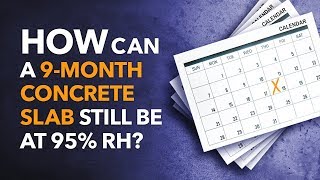 How can a 9-month concrete slab still be at 95% RH?
