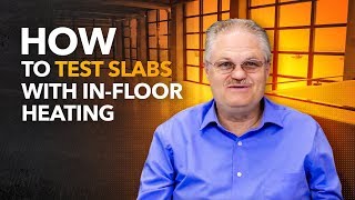 How to Test Slabs with In-Floor Heating