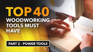 Top 40 Woodworking Tools Must Have [Part 2 - Power Tools]